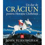 Un dar de Craciun pentru Horatiu Chifteluta - John Burningham fotografia produsului