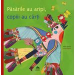 Pasarile au aripi, copiii au carti - Alain Serres fotografia produsului