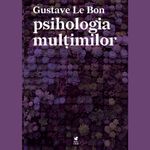 Psihologia multimilor - Gustave Le Bon fotografia produsului