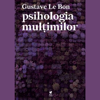 Psihologia Multimilor - Gustave Le Bon - Gustave Le Bon