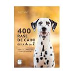 400 rase de c&acirc;ini de la A la Z - Aspect, caracter, comportament fotografia produsului