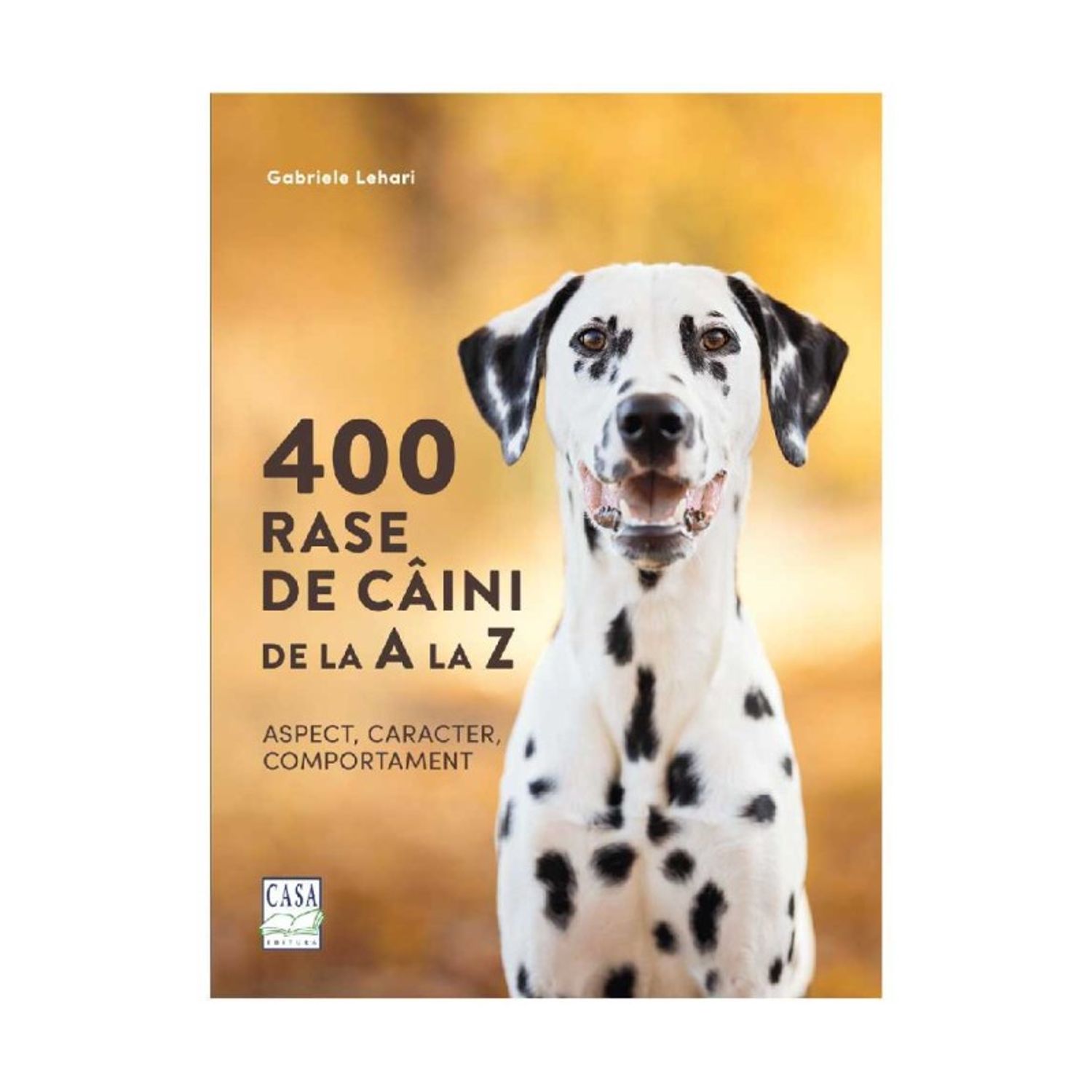 400 rase de c&acirc;ini de la A la Z - Aspect, caracter, comportament fotografia produsului