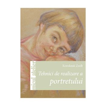 Tehnici De Realizare A Portretului - Koroknai Zsolt